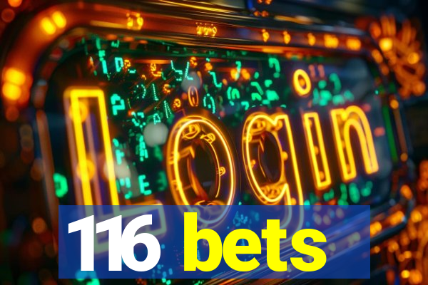 116 bets